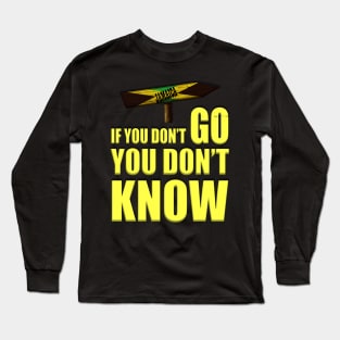 Jamaica If You Don't Go You Don't Know Long Sleeve T-Shirt